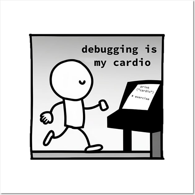 Debugging is my Cardio - Programmer T-Shirt Wall Art by JSavsClothes